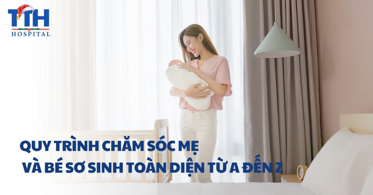 Quy trình chăm sóc mẹ và bé sơ sinh toàn diện từ A đến Z